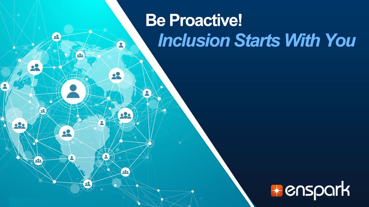 Be Proactive! Inclusion Starts With You