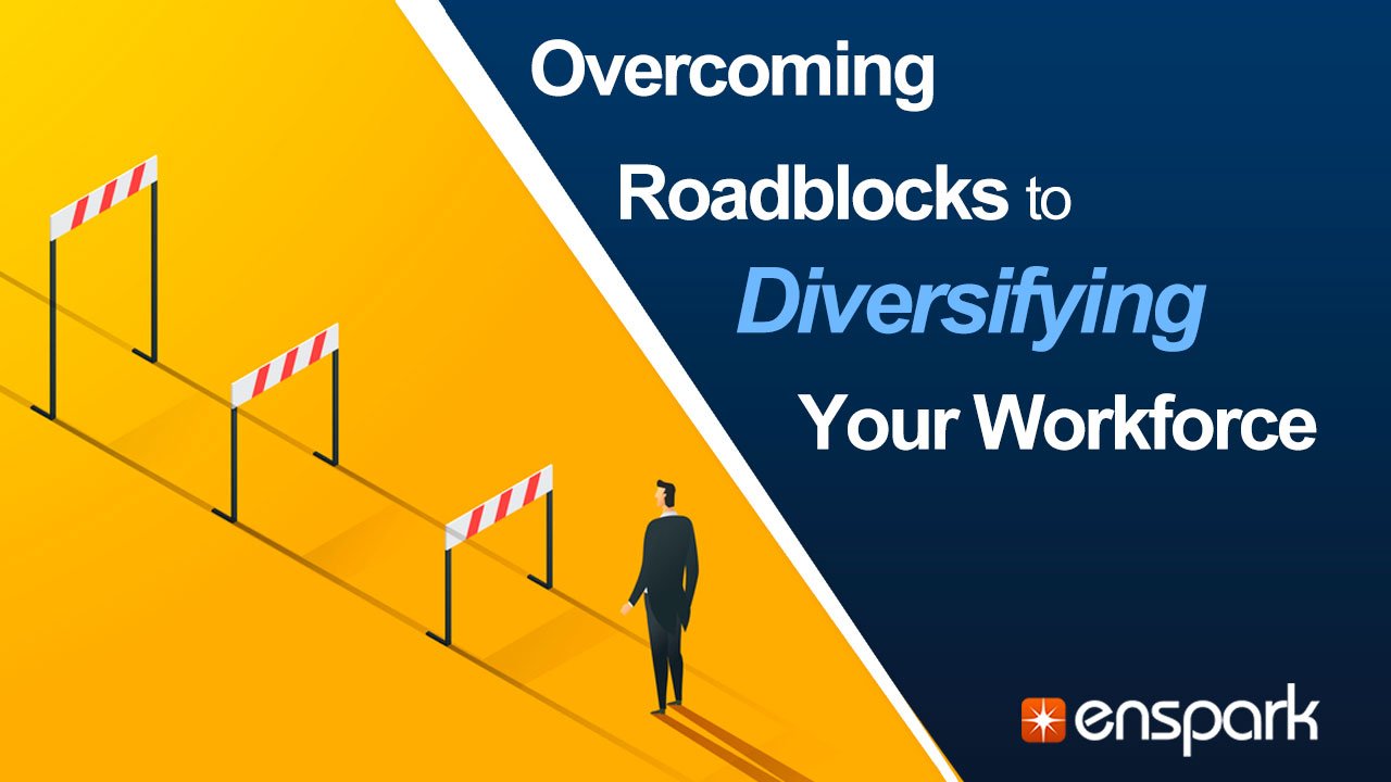 Overcoming Roadblocks to Diversifying your Workforce