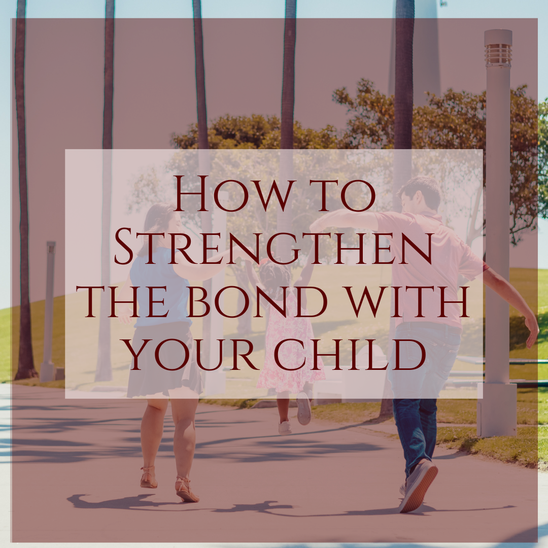How to Strengthen the Bond with your Child