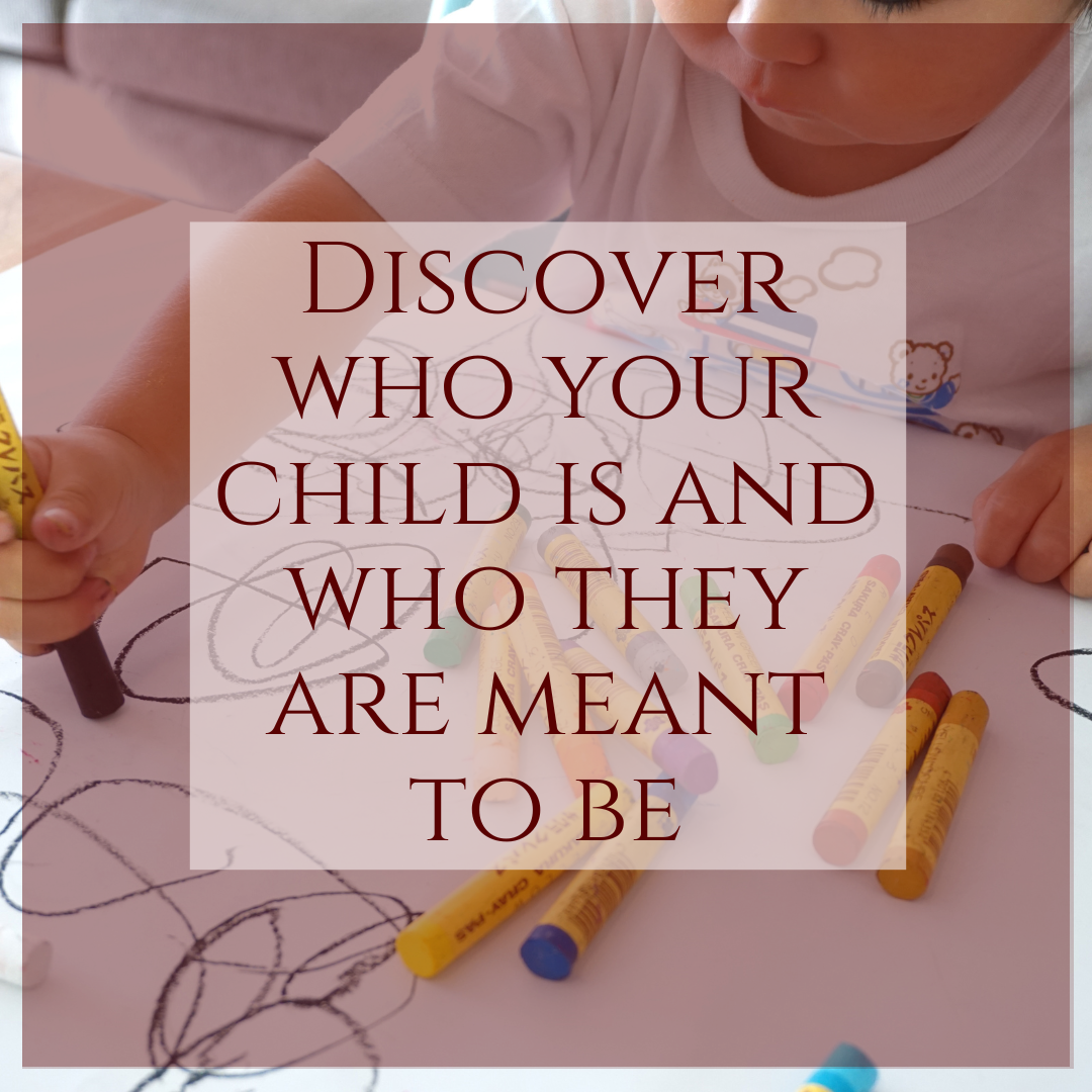 Discover who your child is and who they are meant to be