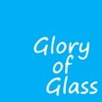 Glory of Glass