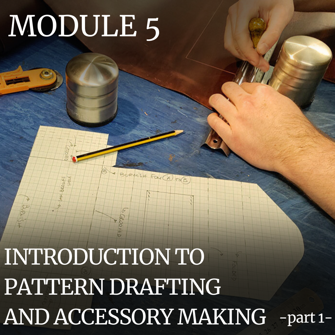 PROFESSIONAL TRAINING: MODULE 5 – INTRODUCTION TO PATTERN DRAFTING AND ACCESSORY MAKING – PART 1