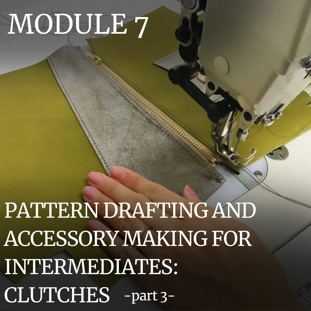 PROFESSIONAL TRAINING: MODULE 7 – PATTERN DRAFTING AND ACCESSORY MAKING FOR INTERMEDIATES: CLUTCHES – PART 3