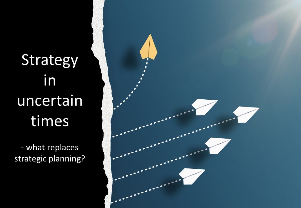 Strategy in uncertain times: what replaces strategic planning?