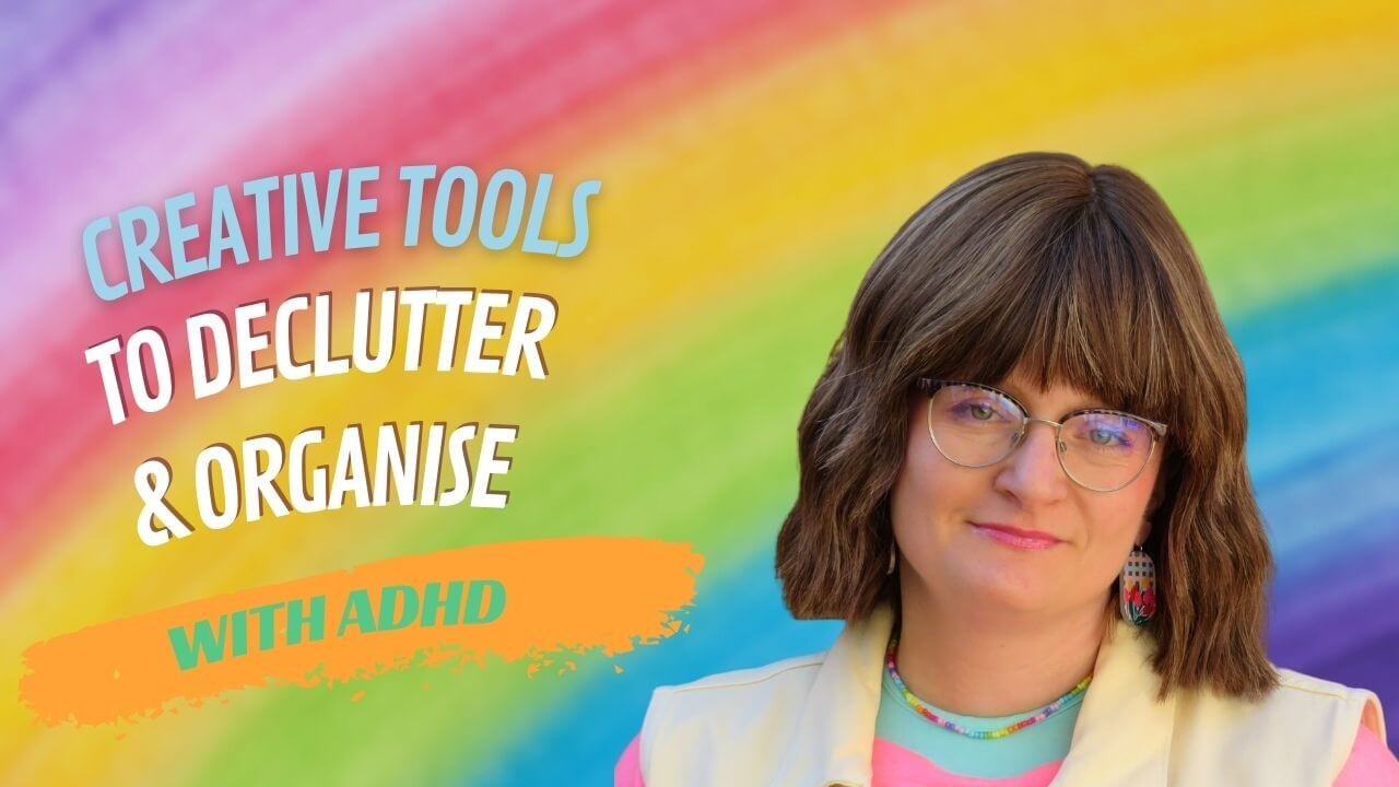 ADHD Women Creative Tools to Declutter & Organise with ADHD