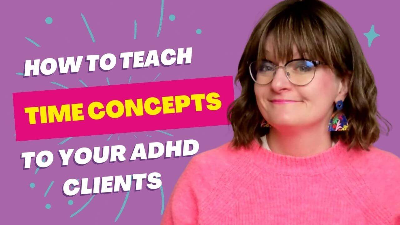 ADHD Coaches How to Teach Time Concepts to Your ADHD Clients