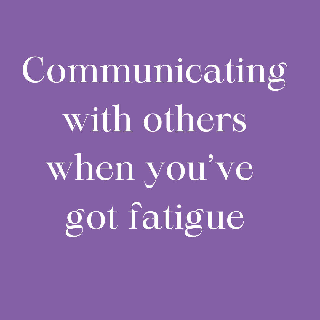 Communicating with others when you've got fatigue