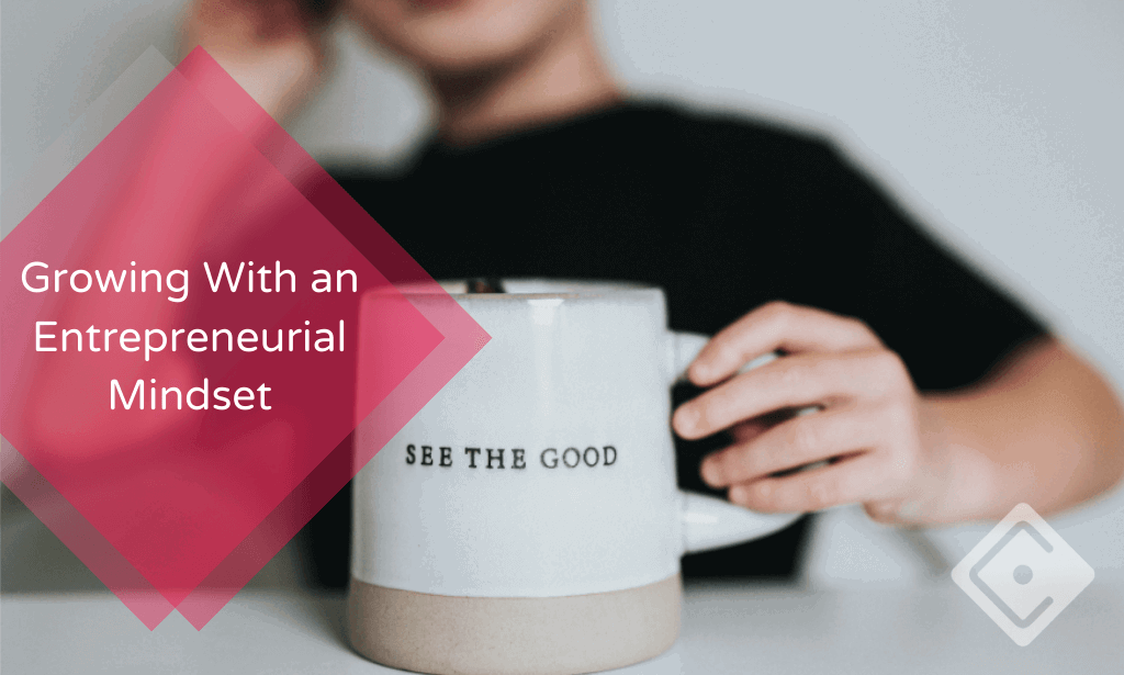 Growing With an Entrepreneurial Mindset