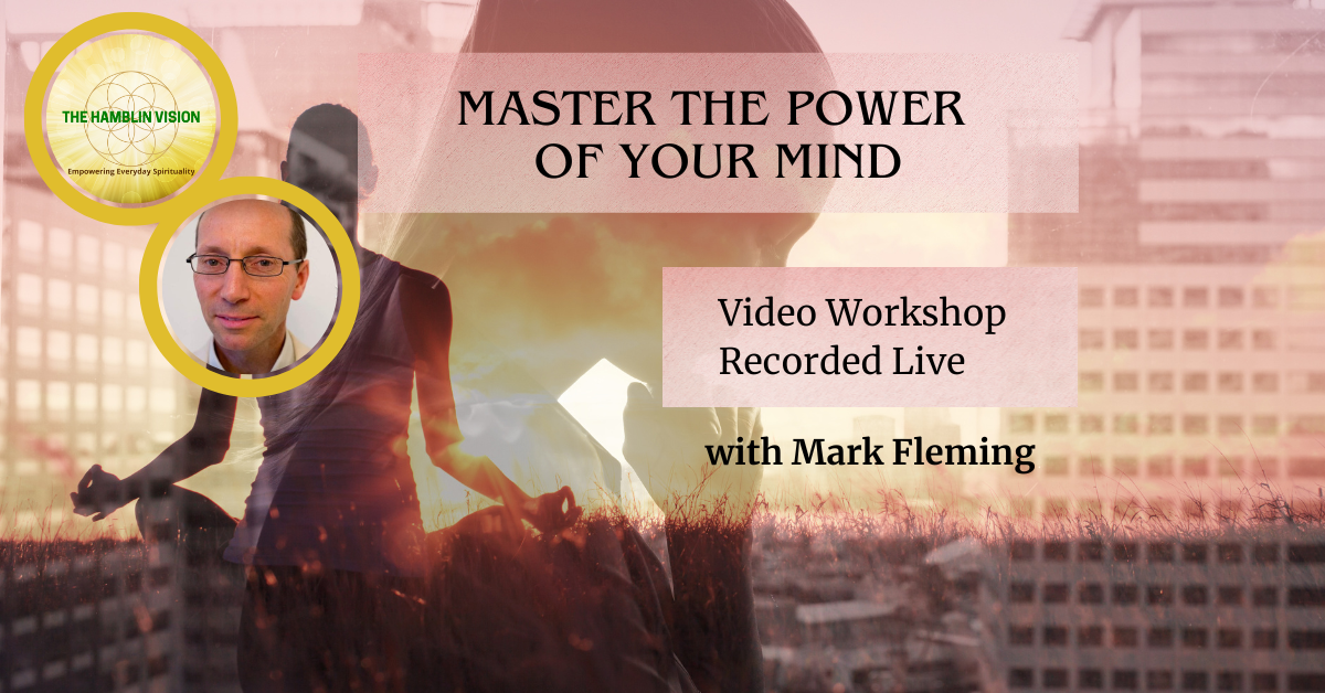 Master the Power of Your Mind - a Video Workshop with Mark Fleming 