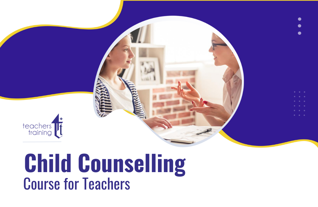 Child Counselling Course for Teachers