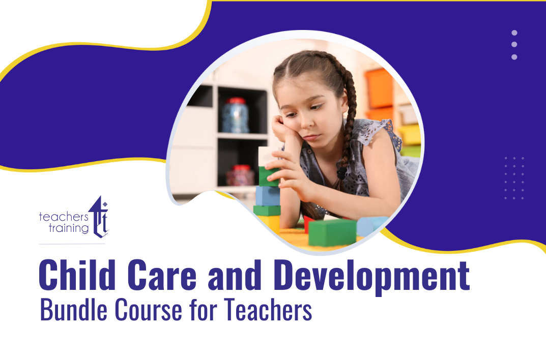 Child Care and Development Bundle Course for Teachers