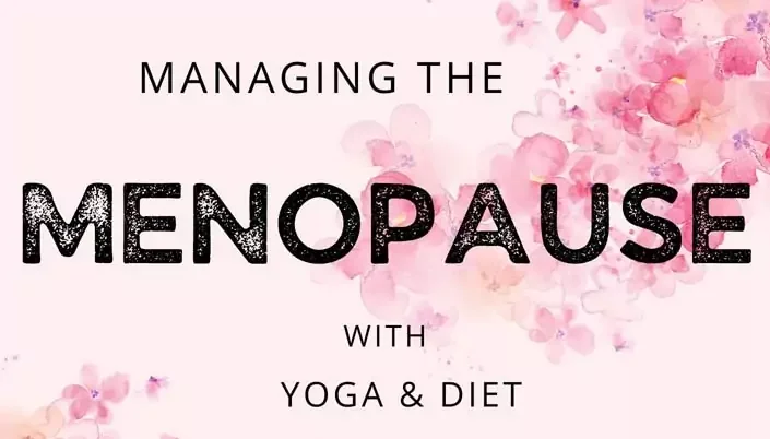 Managing the Menopause with Yoga & Diet