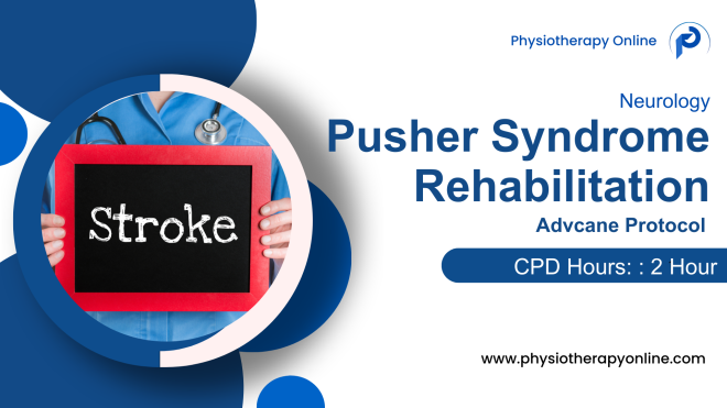 Advance Rehabilitation Protocol for Pusher Syndrome in Stroke
