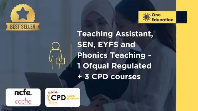 Teaching Assistant, SEN, EYFS and Phonics Teaching - 1 Ofqual Regulated + 3 CPD courses Course