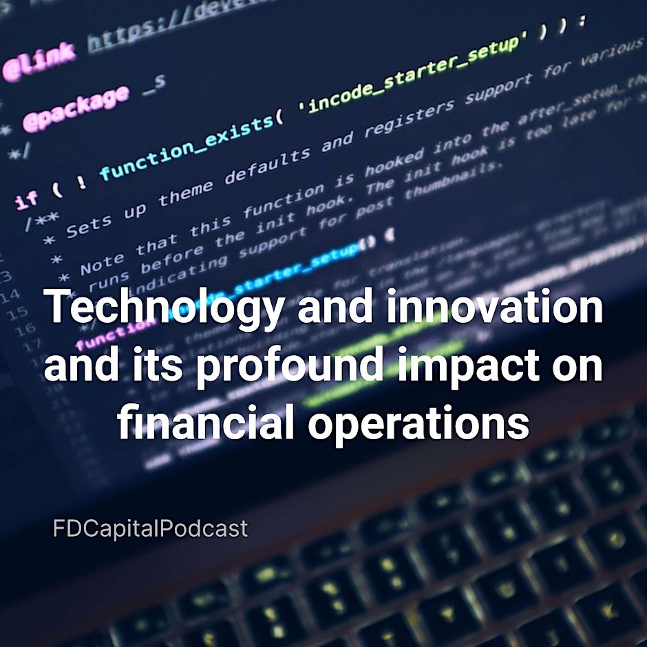 Technology and innovation and its profound impact on financial operations