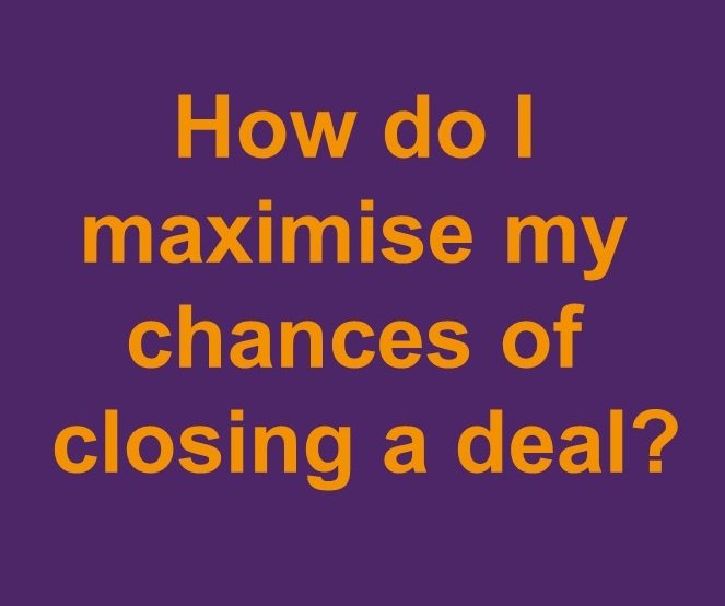 How do I maximise my chances of closing a deal? (in person)