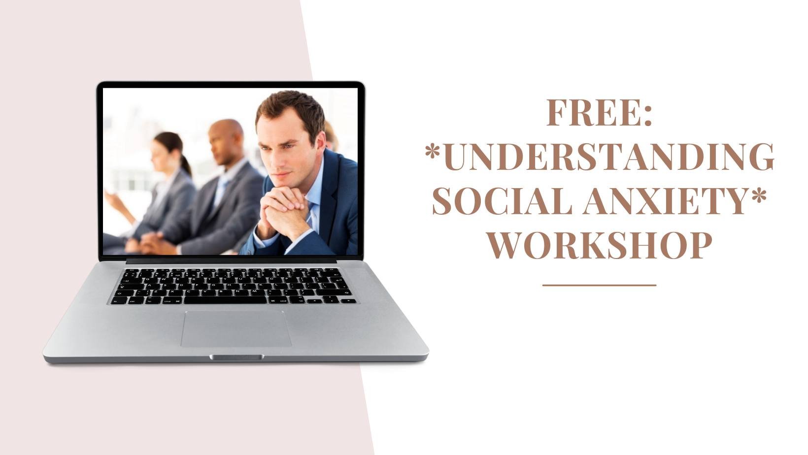 Free Workshop: *Understanding Social Anxiety* + 6 Aspects That Keep It Going