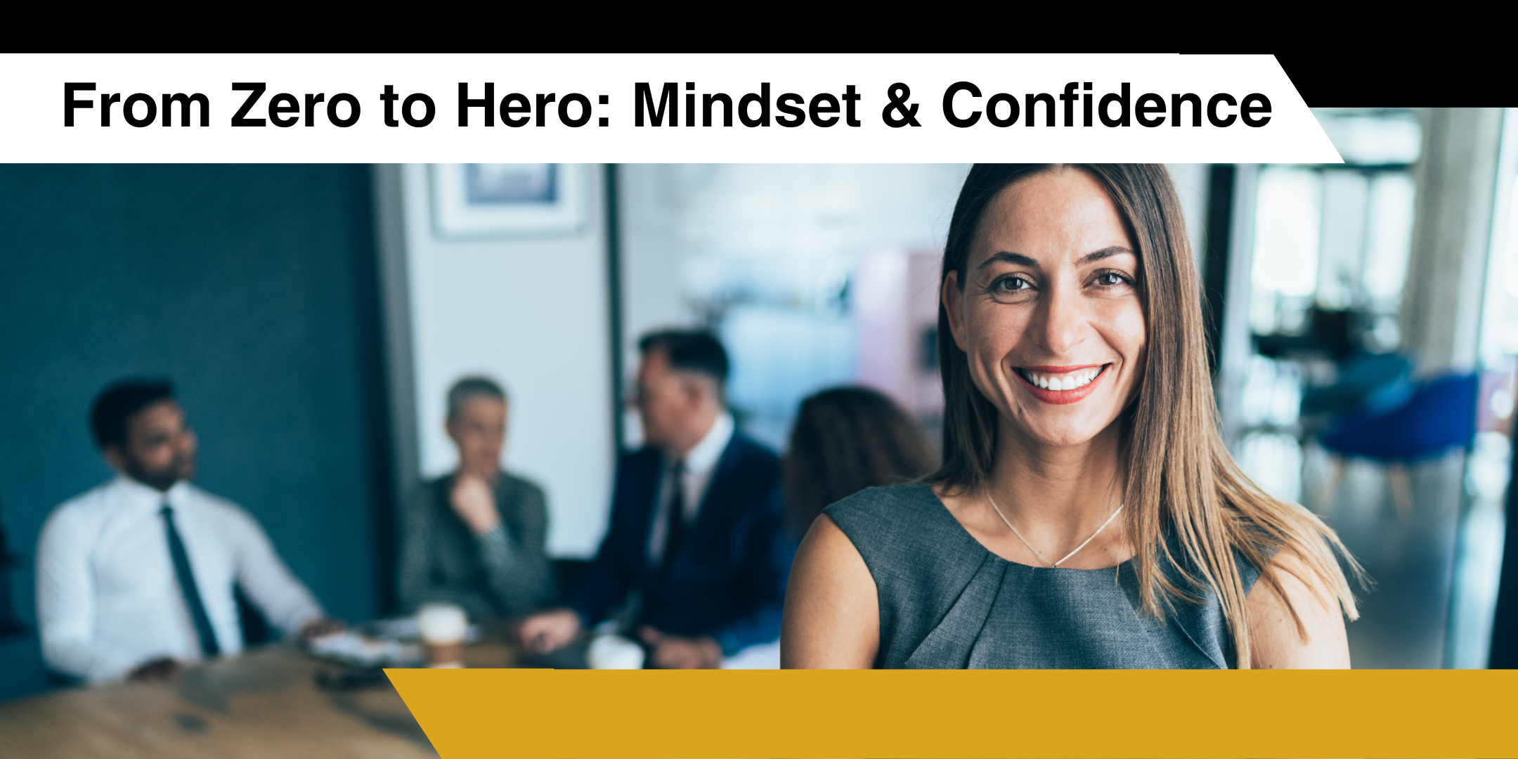 Go from Zero to Hero: Mindset & Confidence