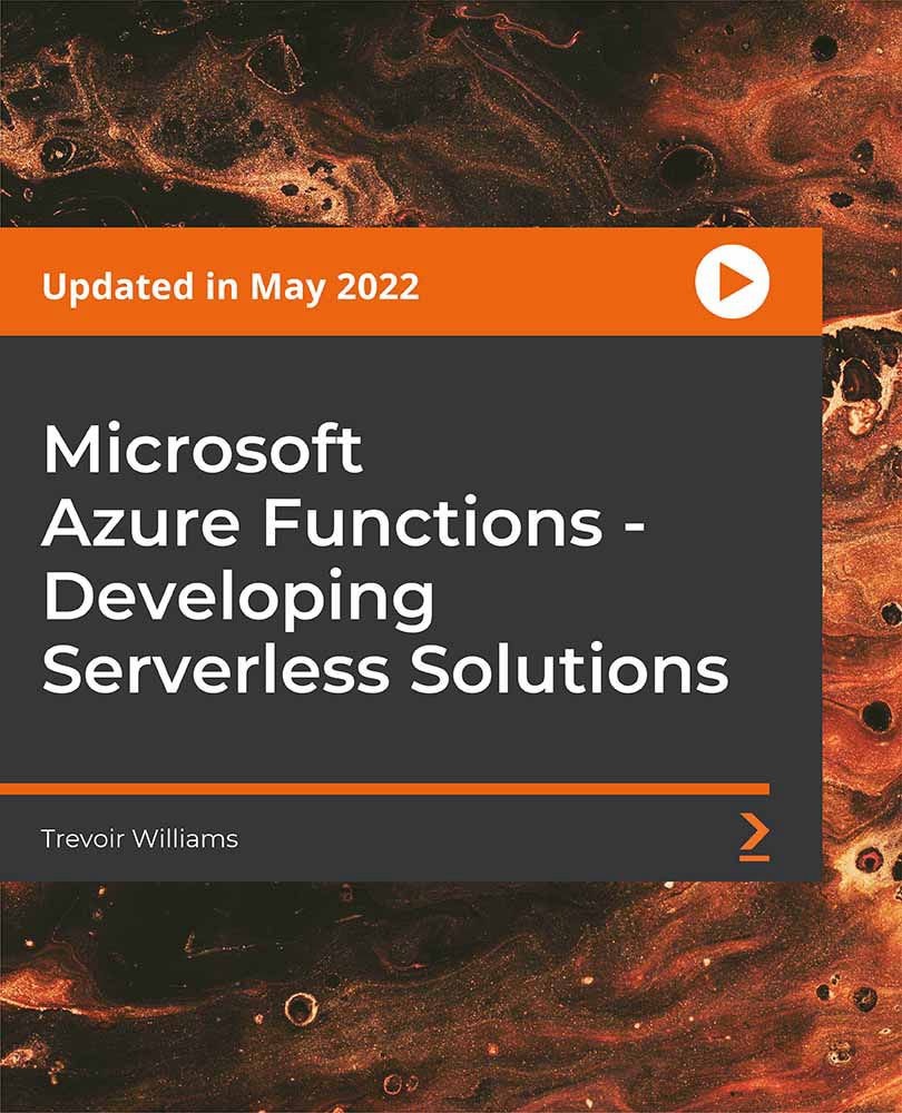 Microsoft Azure Functions - Developing Serverless Solutions
