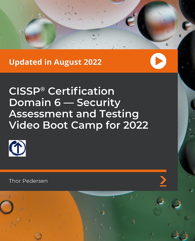 CISSP®️ Certification Domain 6 - Security Assessment and Testing Video Boot Camp for 2022