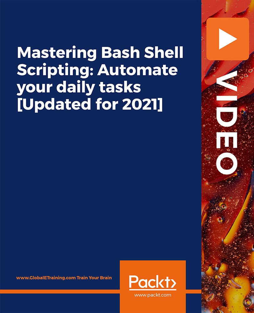 Mastering Bash Shell Scripting: Automate your daily tasks [Updated for 2021]