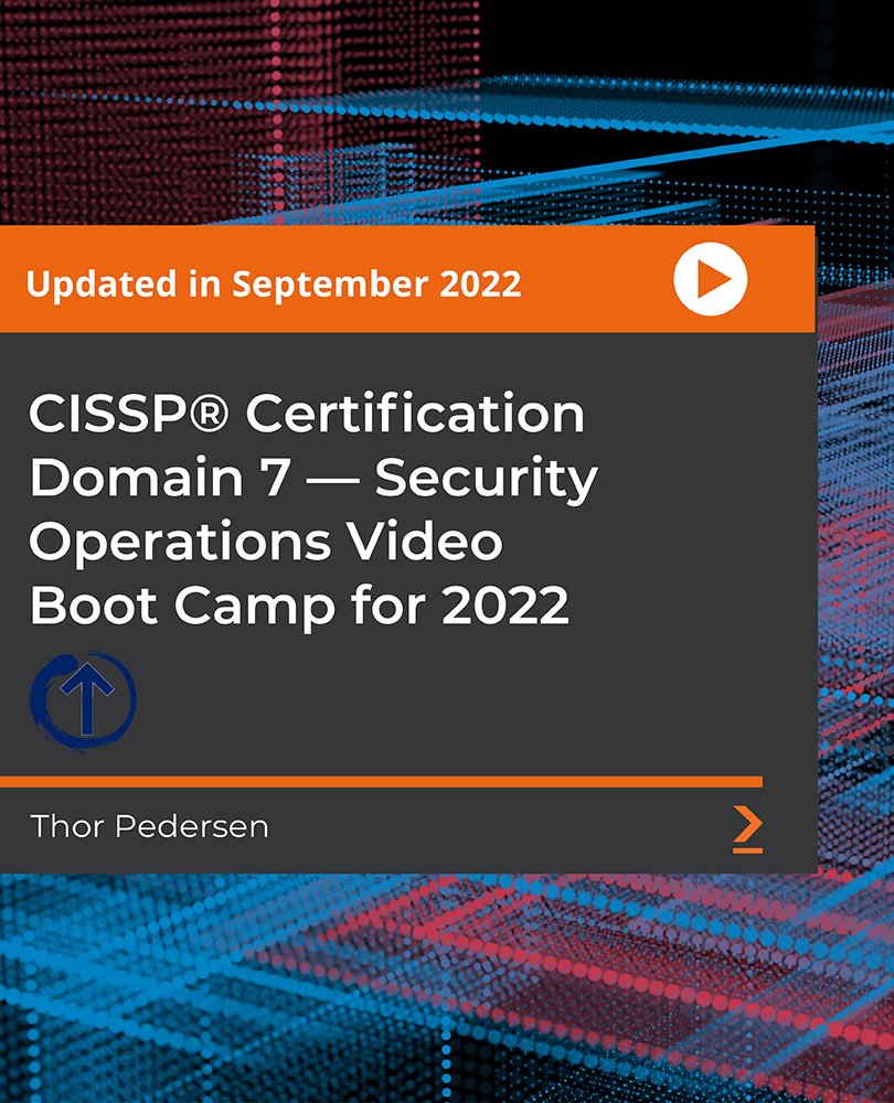 CISSP®️ Certification Domain 7 - Security Operations Video Boot Camp for 2022