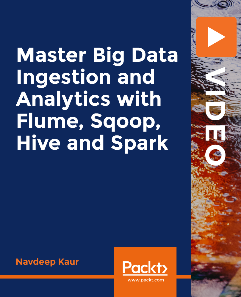 Master Big Data Ingestion and Analytics with Flume, Sqoop, Hive and Spark