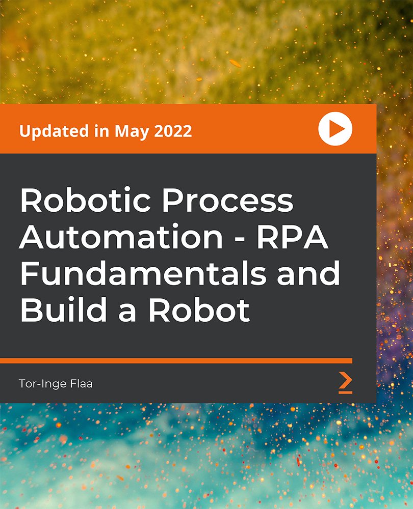 Robotic Process Automation - RPA Fundamentals and Build a Robot