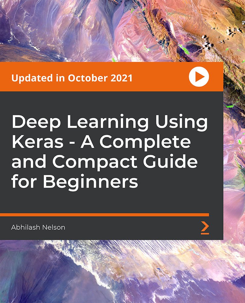 Deep Learning Using Keras - A Complete and Compact Guide for Beginners