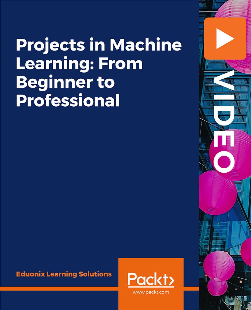 Projects in Machine Learning: From Beginner to Professional