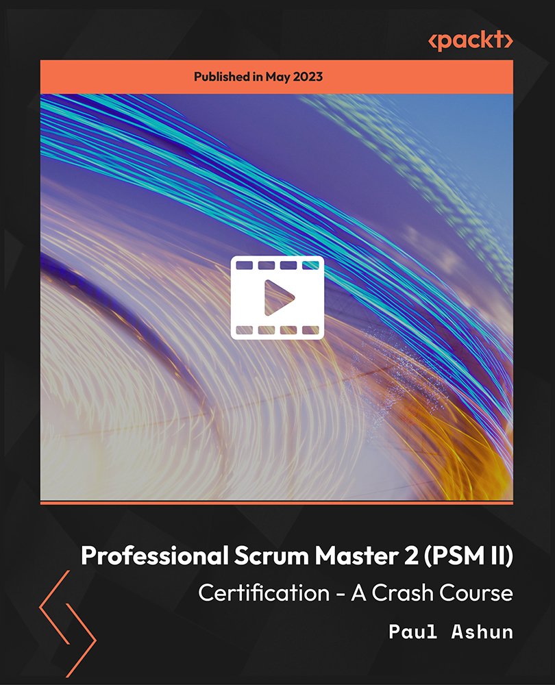 Professional Scrum Master 2 (PSM II) Certification - A Crash Course