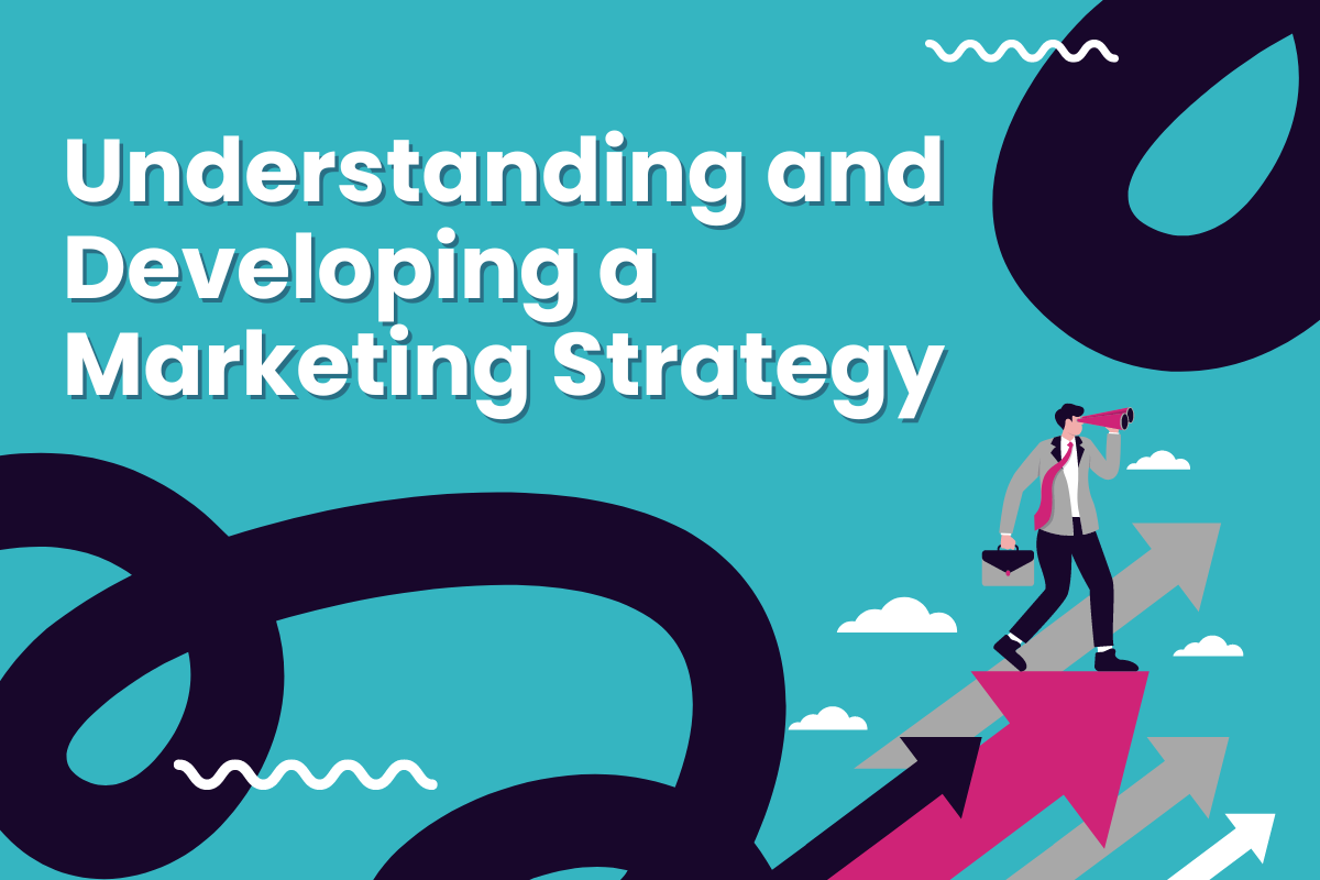 Understanding and Developing a Marketing Strategy Sept24