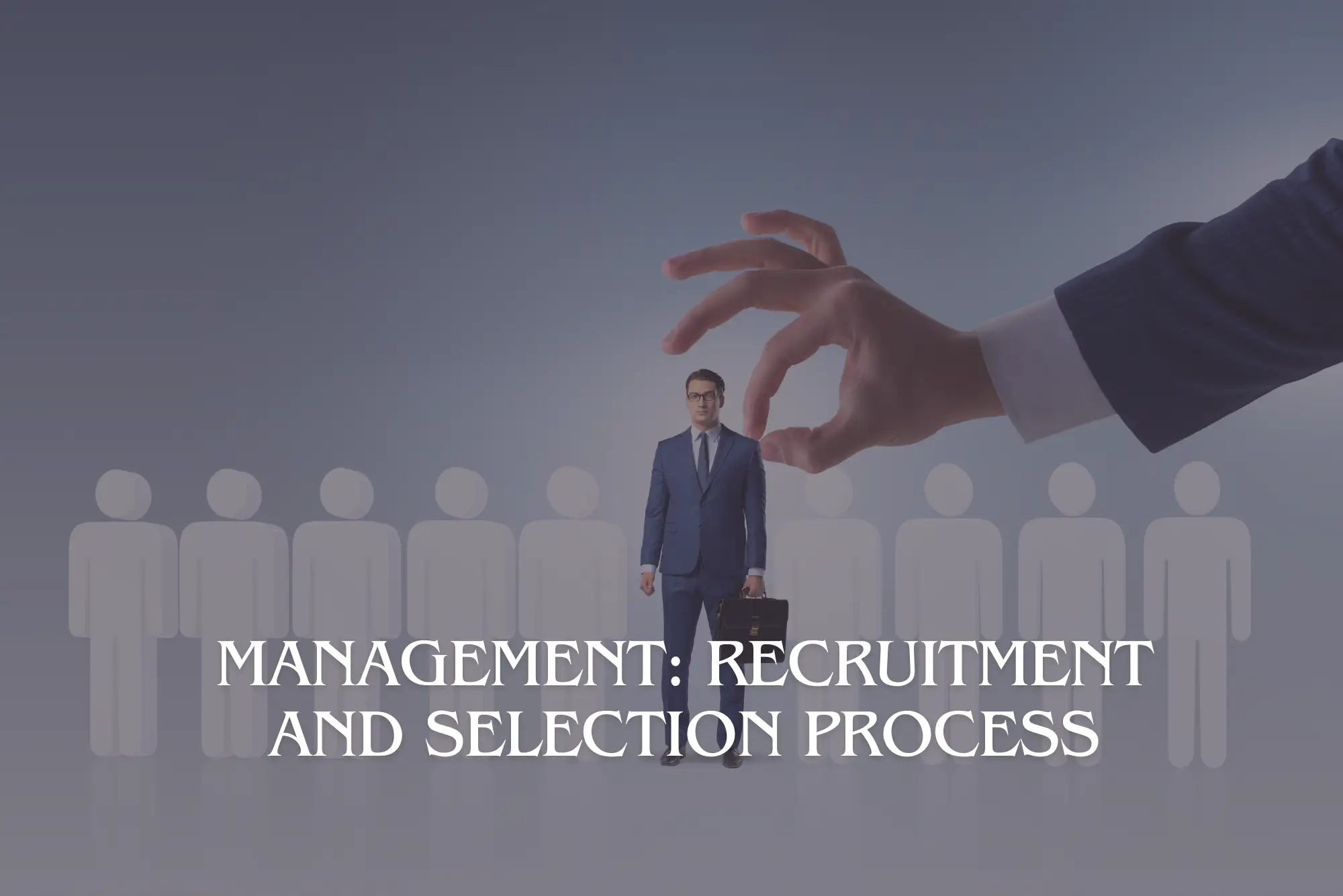 Management: Recruitment and Selection Process