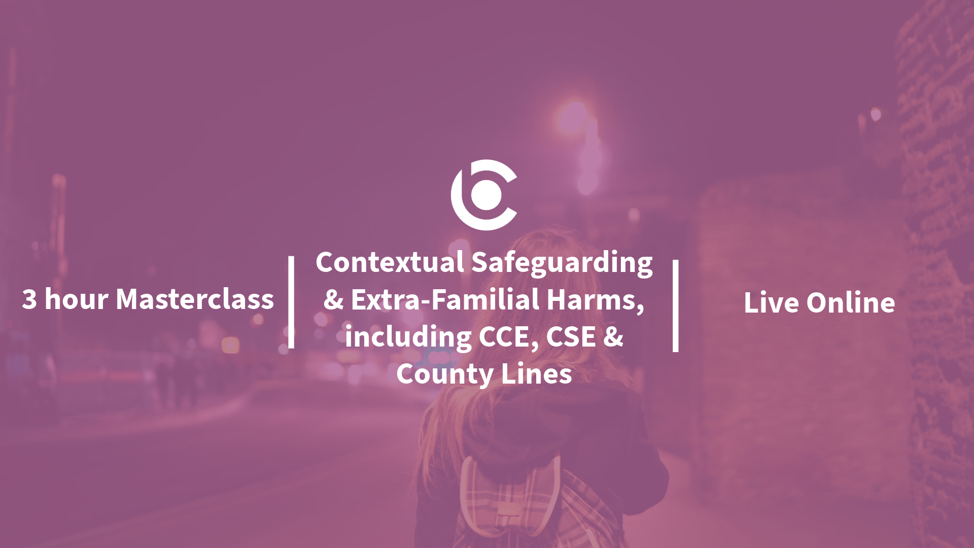 Contextual Safeguarding and Extra-Familial Harms, including CCE, CSE & County Lines