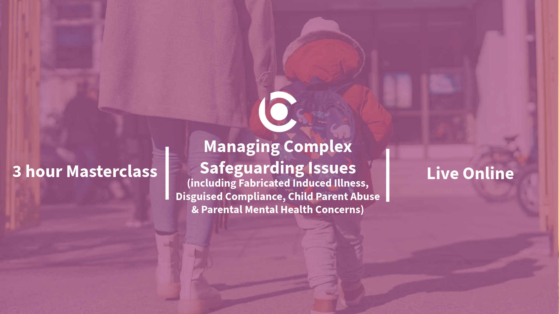 Managing Complex Safeguarding Issues, including Fabricated Induced Illness, Disguised Compliance, Child Parent Abuse & Parental Mental Health Concerns