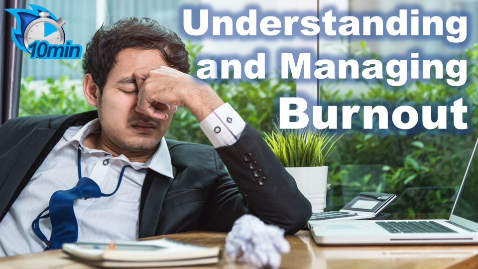 Understanding and Managing Burnout 10 minute video Course 