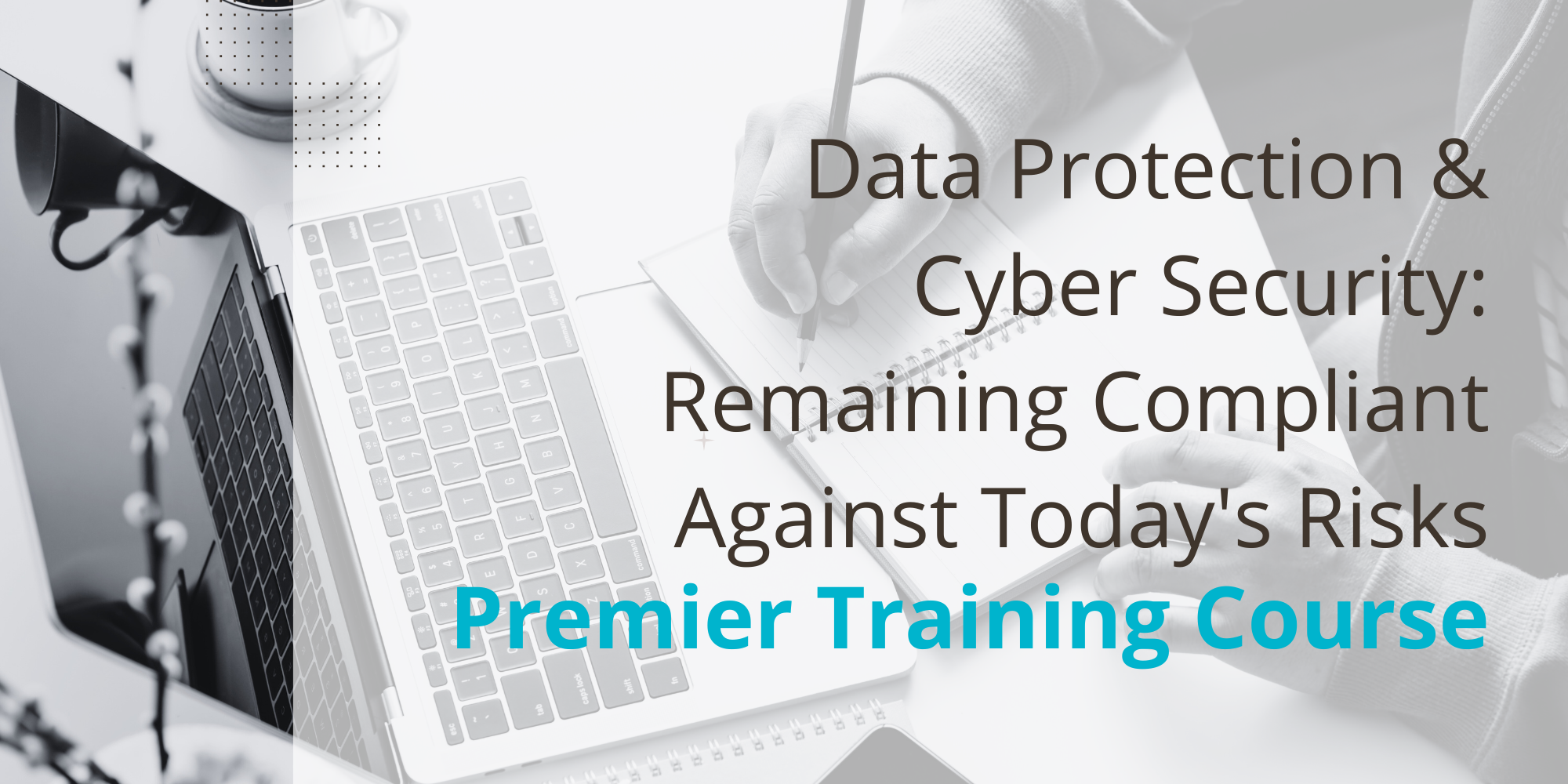 Data Protection & Cyber Security: Remaining Compliant Against Today's Risks