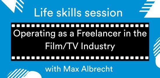 Life Skills Session - Operating as a Freelancer in the Film/TV Industry w. Max Albrecht