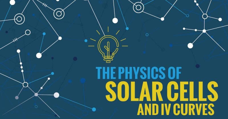 CE532: The Physics of Solar Cells and IV Curves