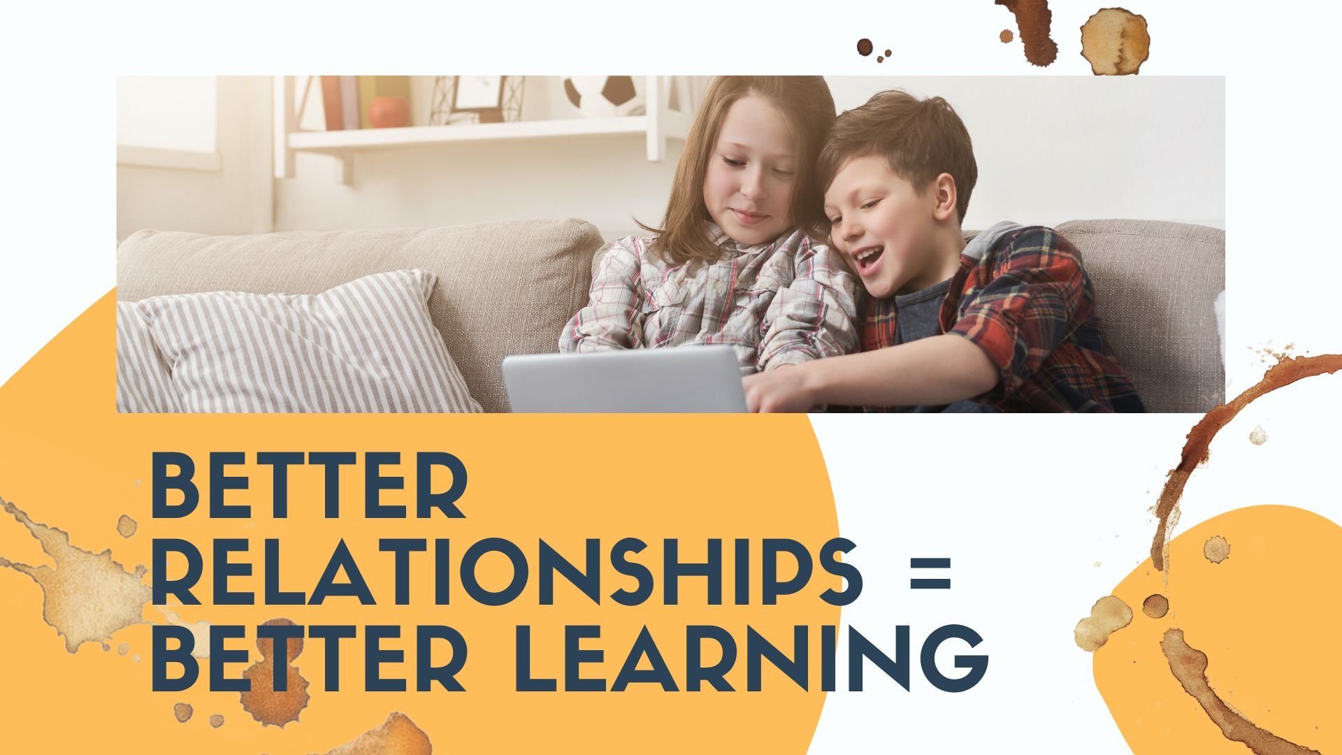 Better Relationships Enable Better Learning