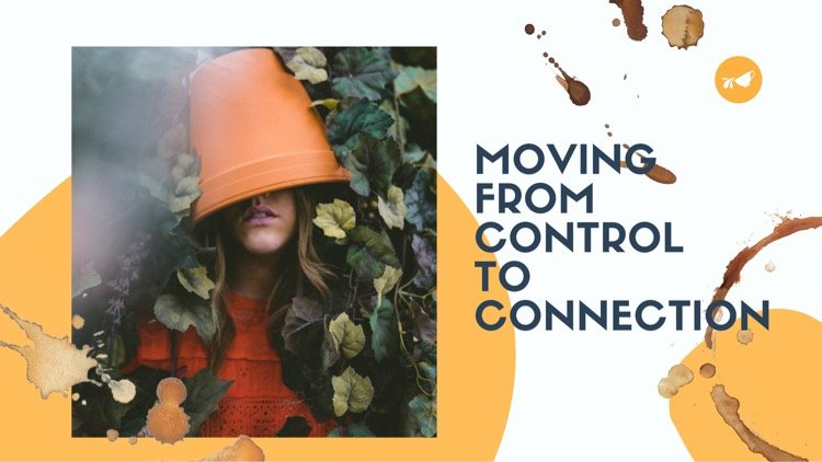 Moving From Control to Connection