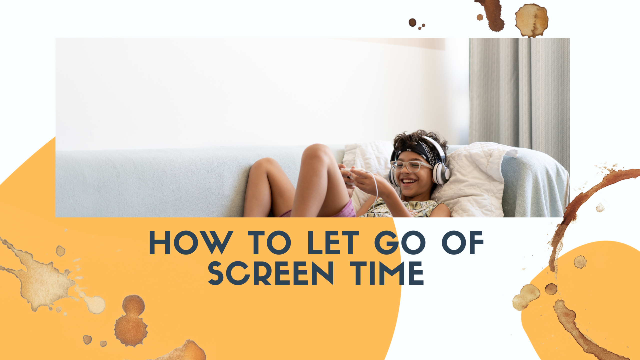 How to Let Go of Screen Time