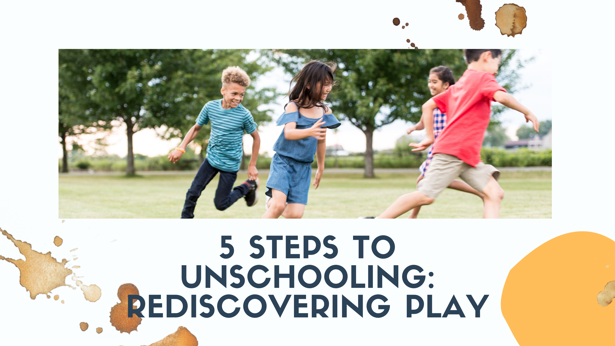 5 Steps to Unschooling: Rediscovering Play
