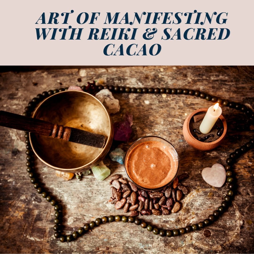 The Art of Manifesting with Reiki & Sacred Cacao 