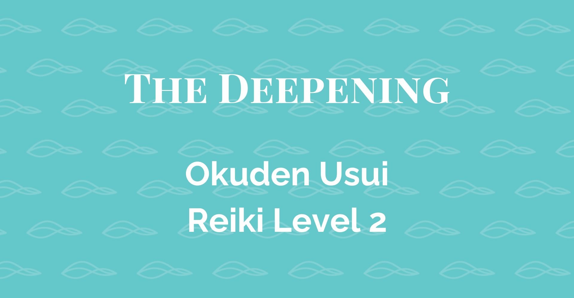 The Deepening Okuden Usui Reiki Level 2