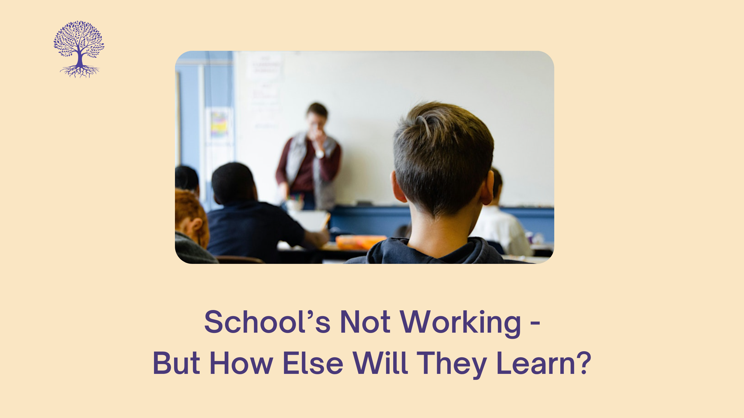 School's Not Working - But How Else Will They Learn?