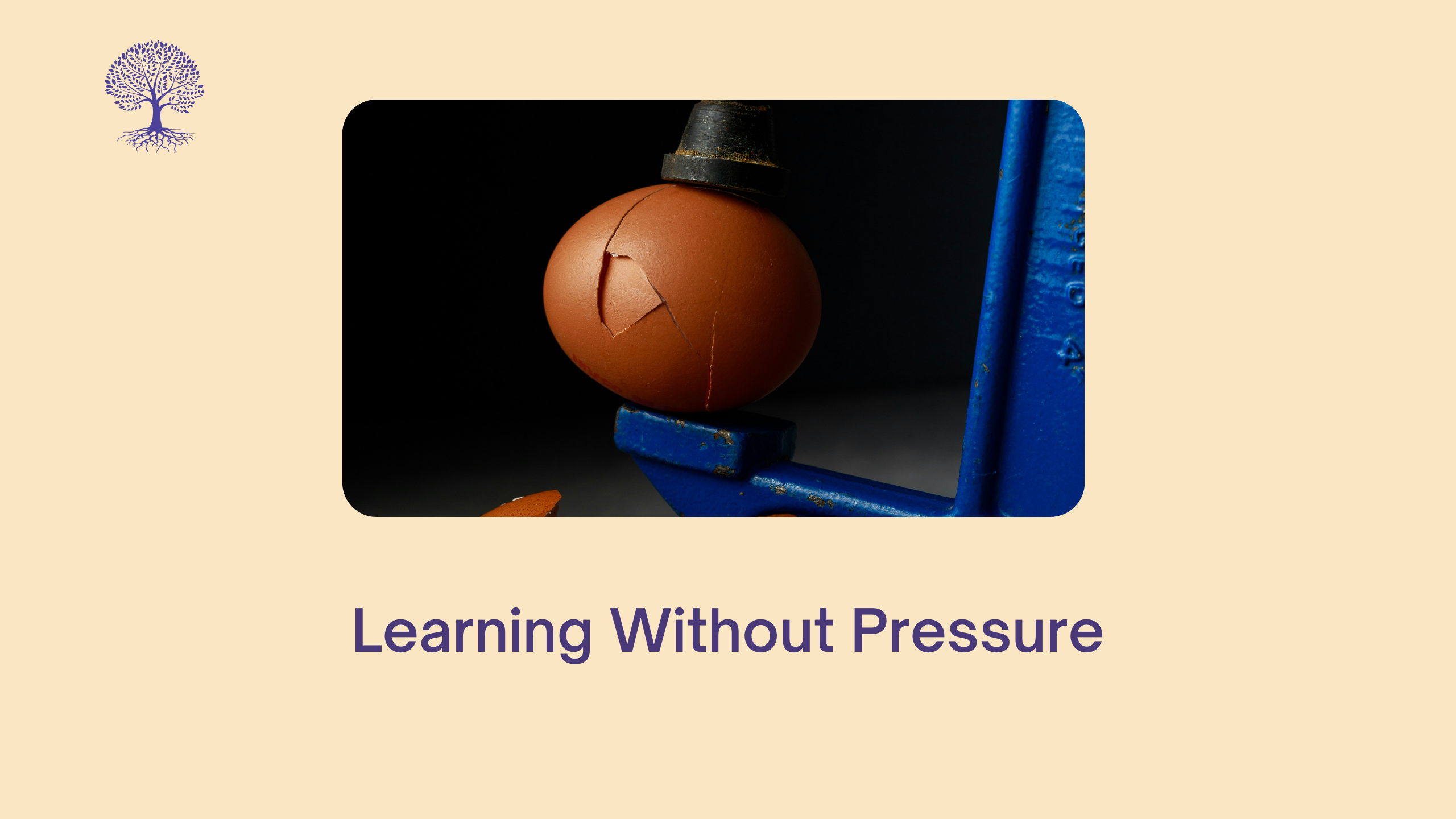 Learning Without Pressure